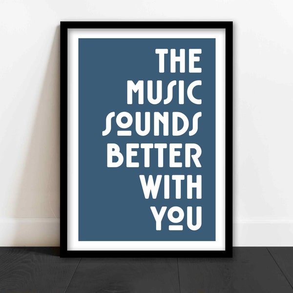 Music Sounds Better With You / Custom text Options / Gallery Wall / Feature Wall / Music Print / Framed Options