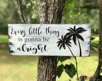 Every little thing is gonna be alright wood painted sign, 5x14”