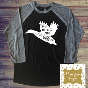Love Me Like You Love Duck Season - Raglan Tee - Duck Shirt - Monogram Layne