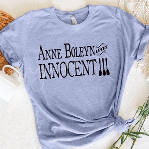 Anne Boleyn Tshirt, Anne Boleyn was innocent, Tudor Queen, Tudor history fan, Tudor Rose. Henry VIII