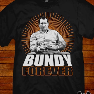 Bundy Forever T-shirt Al Bundy T-shirt parody pop-art T-shirt! Sizes S M L XL 2XL 3XL 4XL 5XL also in ladies fit S-2XL