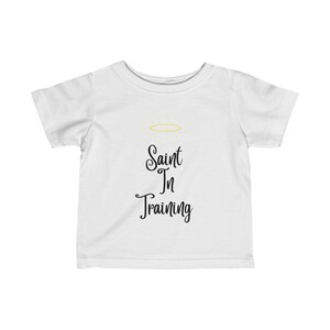 Saint In Training// Catholic baby/Catholic Toddler// Infant Fine Jersey Tee