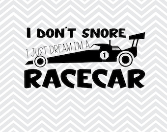 I Don't Snore I Just Dream I'm A Racecar SVG / Funny T-Shirt