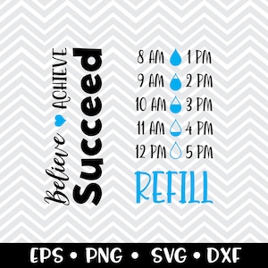 Believe Achieve Succeed (Water Tracker) SVG / Drink Your Water / Motivation / Water Bottle