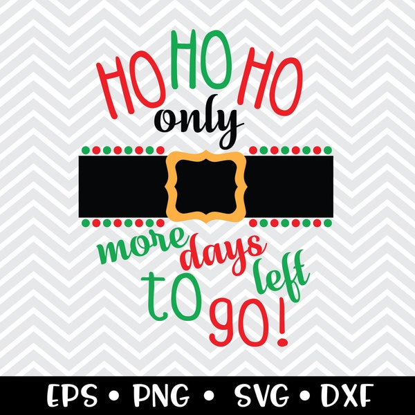 Ho Ho Ho Only X More Days To Go SVG / Christmas / Countdown / Santa Counter