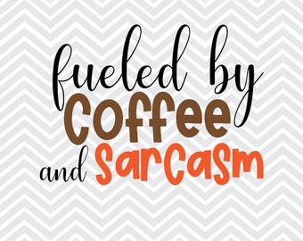 May include: A black and white graphic design with the text "fueled by coffee and sarcasm". The words "coffee" are brown and the words "sarcasm" are orange.