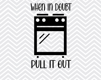 May include: A black and white graphic featuring an oven illustration with the text "WHEN IN DOUBT PULL IT OUT". The background is a grey and white chevron pattern. The bottom text reads "EPS • PNG • SVG • DXF".