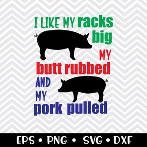 I Like My Racks Big, My Butt Rubbed and My Pork Pulled SVG / Funny BBQ Cut File