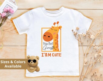 You Bet Giraffe I'm Cute Graphic Shirt | Toddler Baby Bodysuit | Funny Animal Bodysuit® | Baby Shower Gift | Kids 1st Birthday Tshirt | 808B