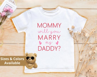 Mommy Will You Marry My Daddy Shirt | Valentines Day Kids Shirt | Valentines Day Proposal Ideas Toddler | Engagement Kids Shirt | 289