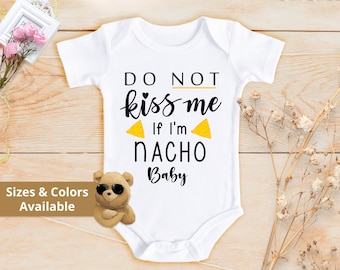 Do Not Kiss Me If I am Nacho Baby  Bodysuit | Corona Nacho Bodysuit | Funny Baby  | Cute Baby Valentines Day Bodysuit | 812