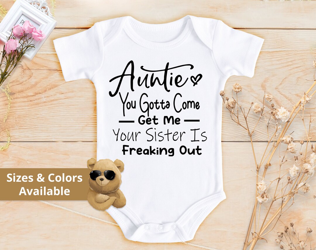 Auntie You Gotta Come Baby Funnty Bodysuit Bodysuit Girl or Boy Outfit