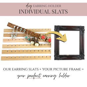 May include: A set of light brown wooden slats with evenly spaced notches for hanging earrings, displayed alongside a dark brown ornate picture frame. Text on the image reads: DIY EARRING HOLDER INDIVIDUAL SLATS OUR EARRING SLATS + YOUR PICTURE FRAME = your perfect earring holder.