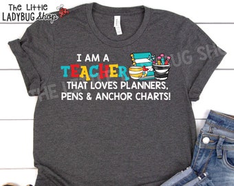 Teacher Loves Planners, Pens, Anchor Charts Teacher Shirt | Teacher Shirt | Teacher Tee | Teaching T-Shirt |