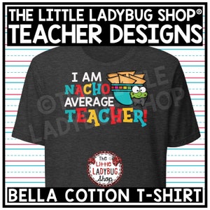 Nacho Average Teacher Shirt | Nacho Average Teacher Tee | Teaching T-Shirt | Back to School Teacher Shirt | Nacho Average Teacher T- Shirt
