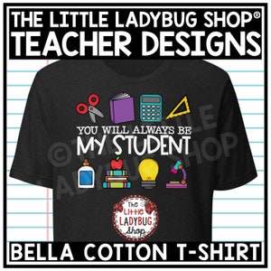 You Will Always Be My Student Teacher T-Shirt, Teacher Tee, Love My Students Teacher Shirt, End of Year T-Shirt