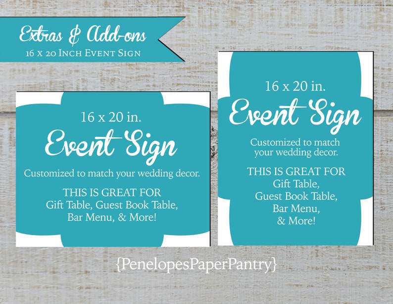 May include: Two turquoise blue 16 x 20 inch event signs with white text. The text reads "Event Sign" and "Customized to match your wedding decor. This is great for Gift Table, Guest Book Table, Bar Menu, & More!"