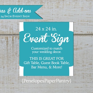May include: A turquoise blue 24 x 24 inch event sign with white text that reads "Event Sign" and "Customized to match your wedding decor. This is great for Gift Table, Guest Book Table, Bar Menu, & More!" The sign also includes the text "{PenelopesPaperPantry}".
