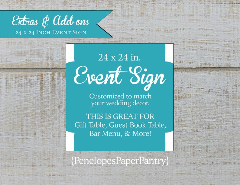 May include: A turquoise blue 24 x 24 inch event sign with white text that reads "Event Sign" and "Customized to match your wedding decor. This is great for Gift Table, Guest Book Table, Bar Menu, & More!" The sign also includes the text "{PenelopesPaperPantry}".