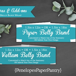 May include: Two turquoise blue belly band options for a wedding or special event. The options are 1.5 inches by 12 inches or 1.5 inches by 18 inches. The bands are available in paper or vellum. The text reads "Paper Belly Band" and "Vellum Belly Band". The text also reads "Customized to Match Any of Our Stationery OR Submit Your Own Design". The text at the bottom reads "{PenelopesPaperPantry}".