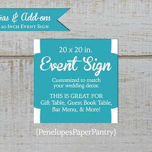 May include: A turquoise blue sign with white text that reads "20 x 20 in. Event Sign". The sign says "Customized to match your wedding decor. This is great for Gift Table, Guest Book Table, Bar Menu, & More!" and has the text "{PenelopesPaperPantry}" at the bottom.