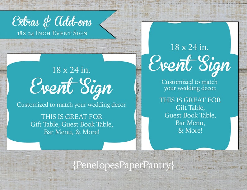 May include: Teal blue 18 x 24 inch event sign with white text that says "Event Sign" and "Customized to match your wedding decor." The sign also says "This is great for Gift Table, Guest Book Table, Bar Menu, & More!"