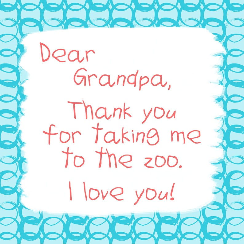 May include: A handwritten note on white paper with a blue and white patterned border. The note says "Dear Grandpa, Thank you for taking me to the zoo. I love you!"