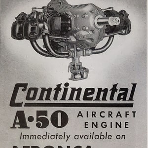 May include: A black and white image of a Continental A-50 aircraft engine. The engine is a four-cylinder, horizontally opposed engine. The text "No Waiting for Delivery!" is at the top of the image. The text "Continental A-50 Aircraft Engine" is below the engine. The text "Immediately available on AERONCA Aircraft CUB Airplanes" is at the bottom of the image.