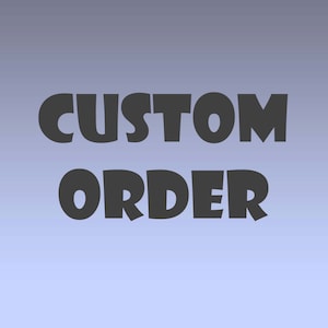 May include: Black text on a light blue background reads "CUSTOM ORDER".