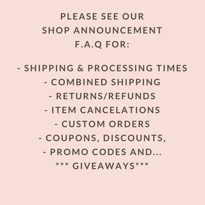 May include: Text on a pink background that reads "PLEASE SEE OUR SHOP ANNOUNCEMENT F.A.Q FOR:" followed by a list of topics including shipping and processing times, combined shipping, returns/refunds, item cancellations, custom orders, coupons, discounts, promo codes, and giveaways.