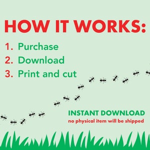 May include: A light green informational graphic with red text reading HOW IT WORKS: followed by 1. Purchase, 2. Download, 3. Print and cut. A line of small black ants marches across the center, with green grass at the bottom and text INSTANT DOWNLOAD.