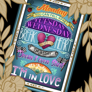 May include: A blue and gold illustrated sign with the text "Monday You Can Fall Apart, Tuesday Wednesday Break My Heart, Thursday Doesn't Even Start, It's Friday I'm In Love."