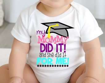 My Mommy Did it and she did it for me shirt | Graduation Graduate Graduating | Mom | College high school |T-Shirt One Piece Bodysuit | Girl