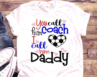 You call him coach I call him Daddy shirt | T-Shirt One piece Bodysuit | Coach's daughter | Soccer | Daddy's little girl