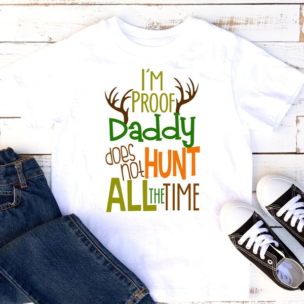 I'm proof Daddy does not hunt all the time | T-Shirt One piece Bodysuit | Hunting | Dad | Buck Deer | Hunting Season Hunter
