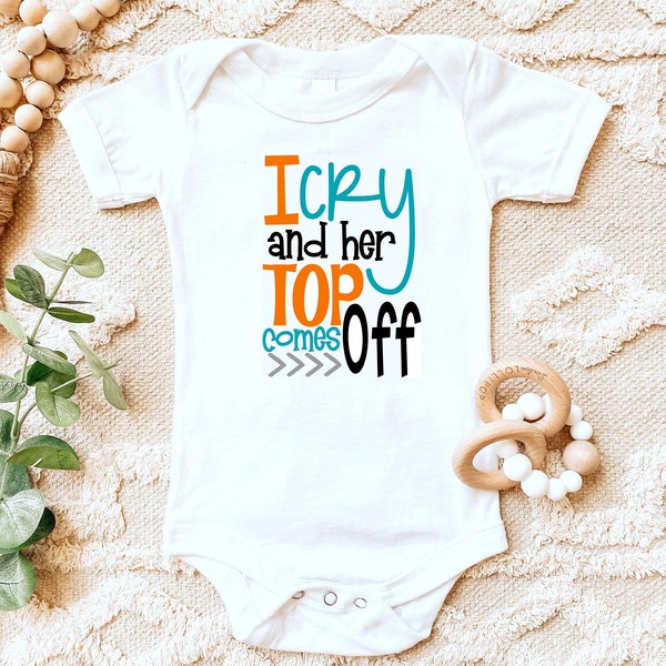 Breastfeeding shirt | I cry and her top comes off | One peice Bodysuit T-shirt | Baby girl | Baby boy | Nursing