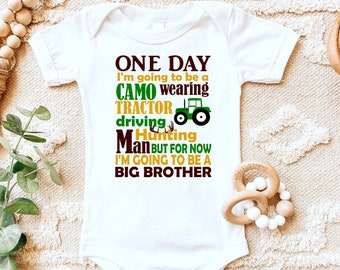 Big Brother Shirt | One Day Camo wearing Tractor driving Hunting man but for now I'm going to be a big brother | Pregnancy announcement