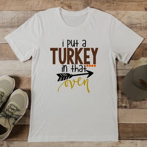 I put a turkey in that oven | Mens Thanksgiving Shirt | Pregnancy Announcement | Daddy Dad