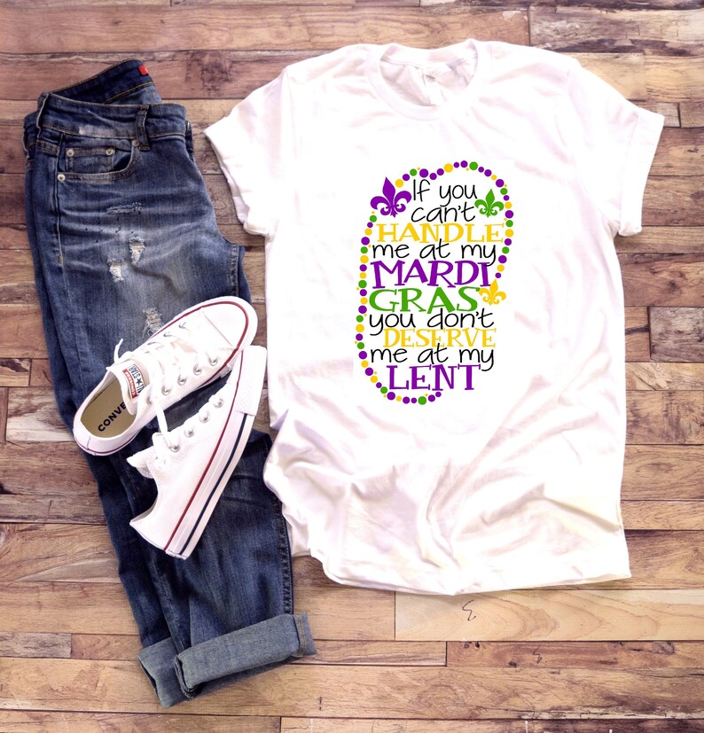 Mardi Gras shirt If you can't handle me at my mardi gras you don't deserve me at my lent Womens Womans Ladies Funny image 1