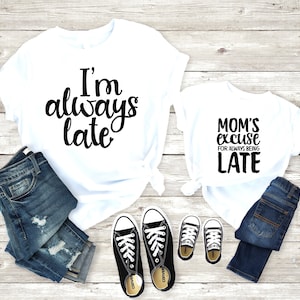 Mommy and me shirts | I&#39;m always late The reason | Kid Cute Loved | T-Shirt Shirt One Piece Bodysuit V-Neck | Little girl | Mama&#39;s girl