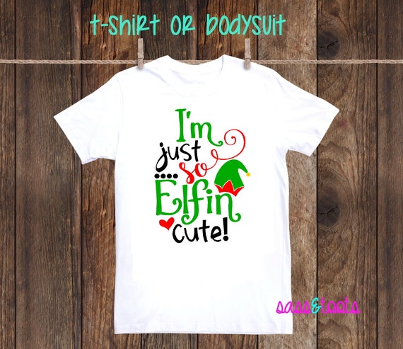 I M Just So Elfin Cute Christmas Shirt