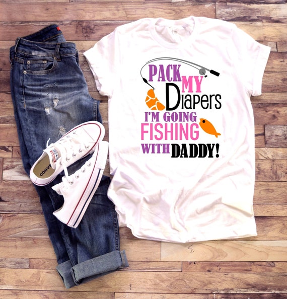Fishing shirt | Pack my diapers I'm going fishing with Daddy | T-Shirt One  piece Bodysuit | Fish with Dad | Little Girl