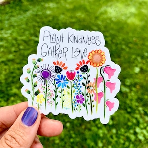 Plant kindness, gather love vinyl sticker