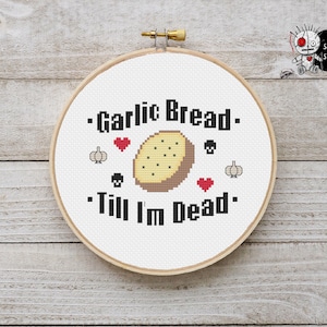 Garlic Bread Till Im Dead Food Funny Modern Counted Cross Stitch Pattern PDF Instant Download
