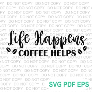 Life happens coffee helps instant download svg pdf eps