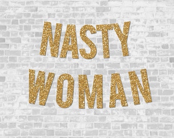 Gold Sparkly "NASTY WOMAN" DIY Banner - Digital Printable Instant Downlad