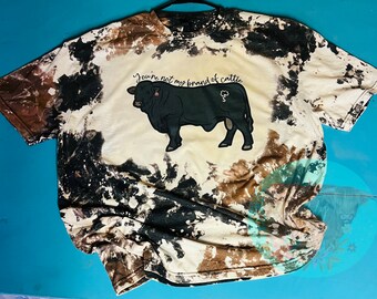 Cowhide Bleach Tee: "You're Not My Brand of Cattle" - Custom Made