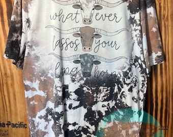 Hand Bleached Cowhide Tee: "Whatever Lassos Your Longhorn"