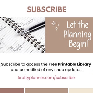 May include: A brown and white image with the text "SUBSCRIBE" in large brown letters. The image also includes the text "Let the Planning Begin!" in white letters. The image also includes a close-up of a spiral bound planner with a pen on top of it. The image also includes the text "Subscribe to access the Free Printable Library and be notified of any shop updates. kraftyplanner.com/subscribe" in white letters.