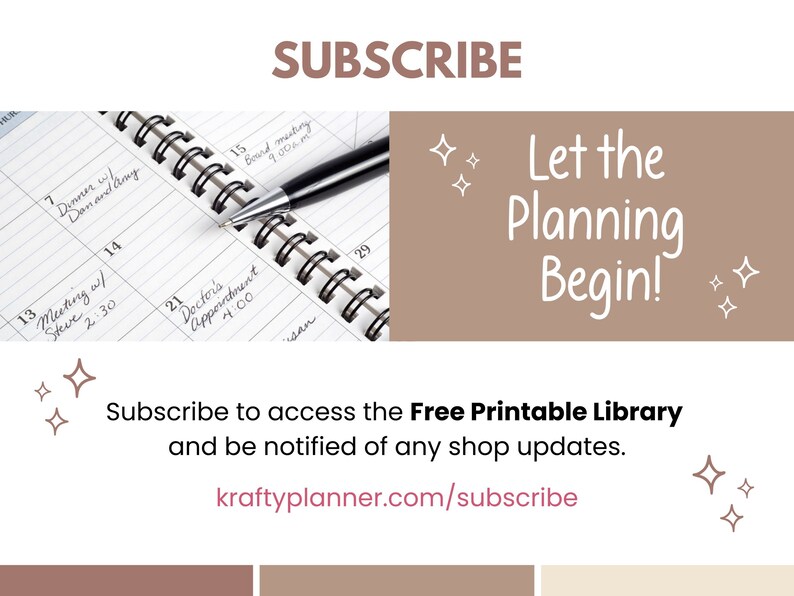 May include: A brown and white image with the text "SUBSCRIBE" in large brown letters. The image also includes the text "Let the Planning Begin!" in white letters. The image also includes a close-up of a spiral bound planner with a pen on top of it. The image also includes the text "Subscribe to access the Free Printable Library and be notified of any shop updates. kraftyplanner.com/subscribe" in white letters.